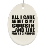 All I Care About Is My Cousin - Oval Ornament