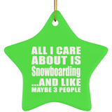 All I Care About Is Snowboarding - Star Ornament