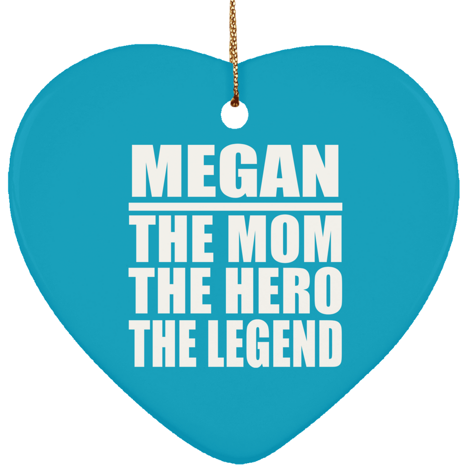 Megan The Mom The Hero The Legend - Heart Ornament