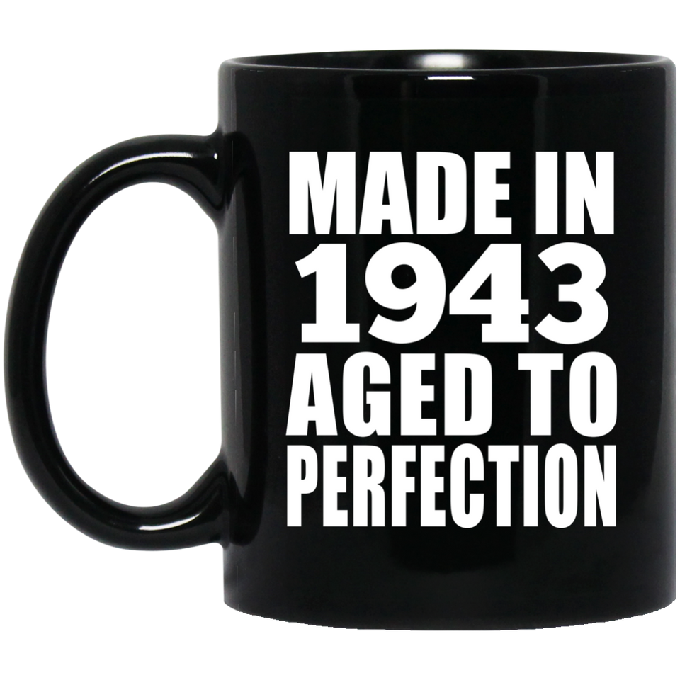 81st Birthday Made In 1943 Aged to Perfection - 11 Oz Coffee Mug Black
