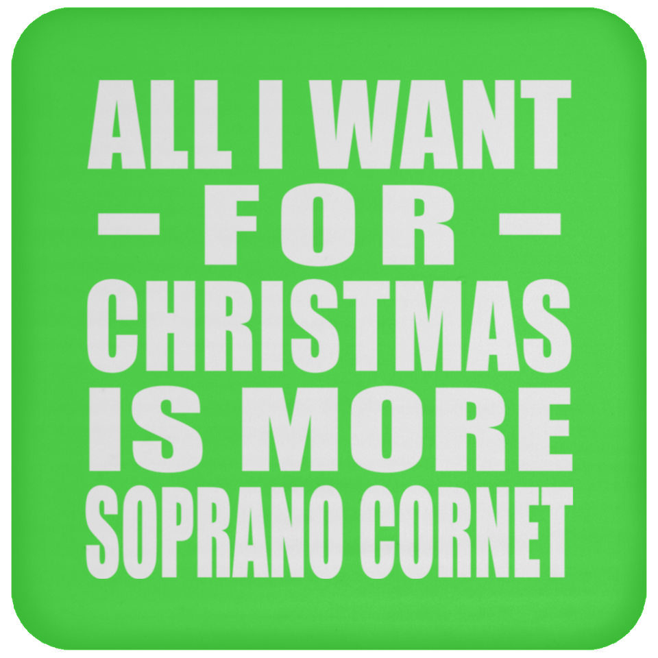 All I Want For Christmas Is More Soprano Cornet - Coaster