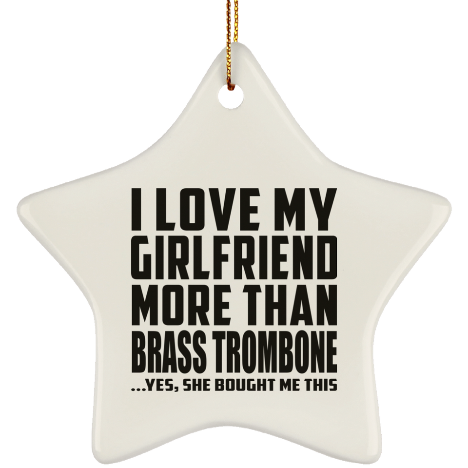 I Love My Girlfriend More Than Brass Trombone - Star Ornament