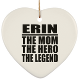 Erin The Mom The Hero The Legend - Heart Ornament