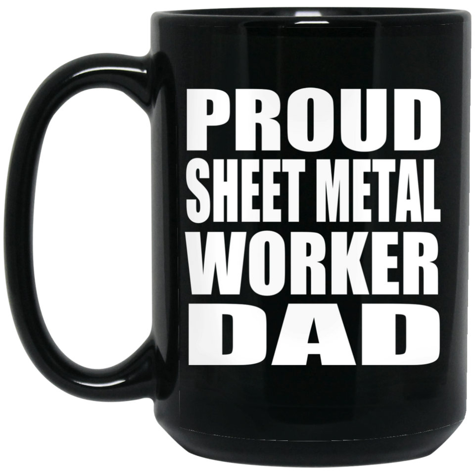 Proud Sheet Metal Worker Dad - 15oz Coffee Mug Black