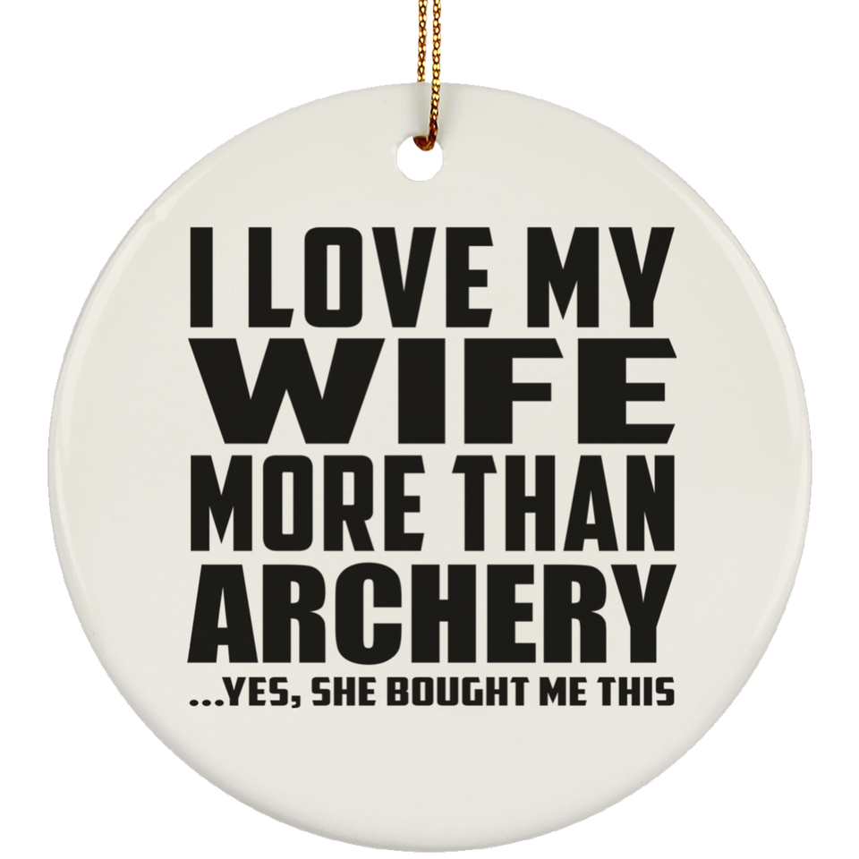 I Love My Wife More Than Archery - Circle Ornament