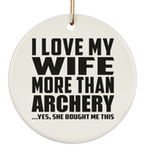 I Love My Wife More Than Archery - Circle Ornament