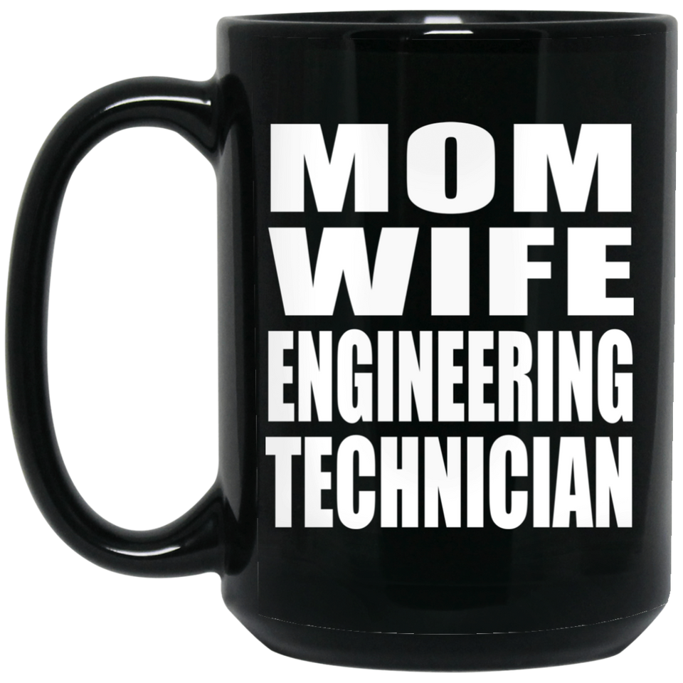 Mom Wife Engineering Technician - 15oz Coffee Mug Black