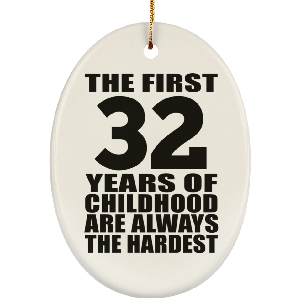 32nd Birthday First 32 Years of Childhood Are The Hardest - Oval Ornament