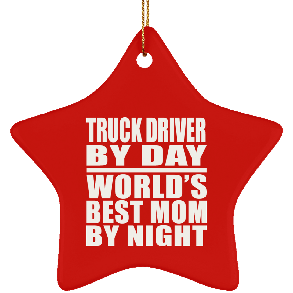 Truck Driver By Day World's Best Mom By Night - Star Ornament