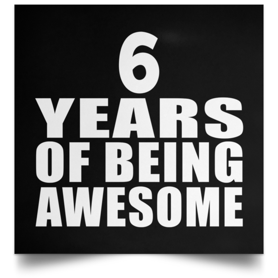 6th Birthday 6 Years Of Being Awesome - Poster Square
