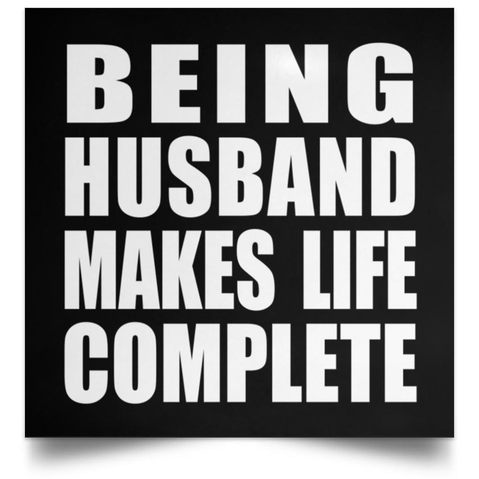 Being Husband Makes Life Complete - Poster Square
