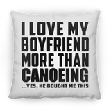 I Love My Boyfriend More Than Canoeing - Throw Pillow