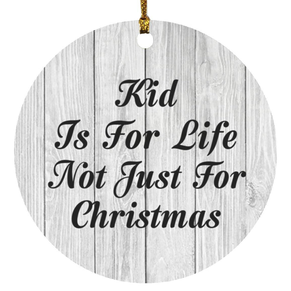 Kid Is For Life Not Just For Christmas - Circle Ornament F