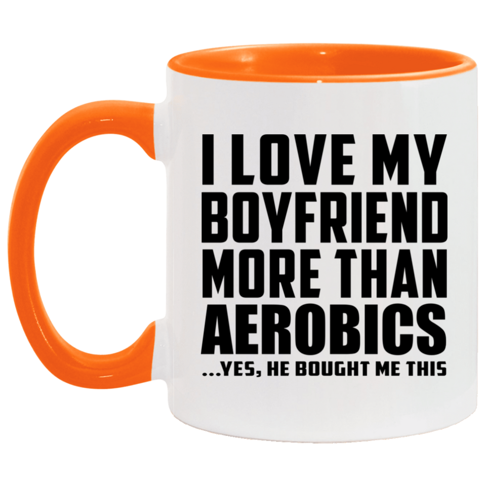 I Love My Boyfriend More Than Aerobics - 11oz Accent Mug Orange
