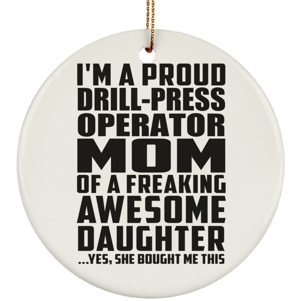Proud Drill-Press Operator Mom Of Awesome Daughter - Circle Ornament