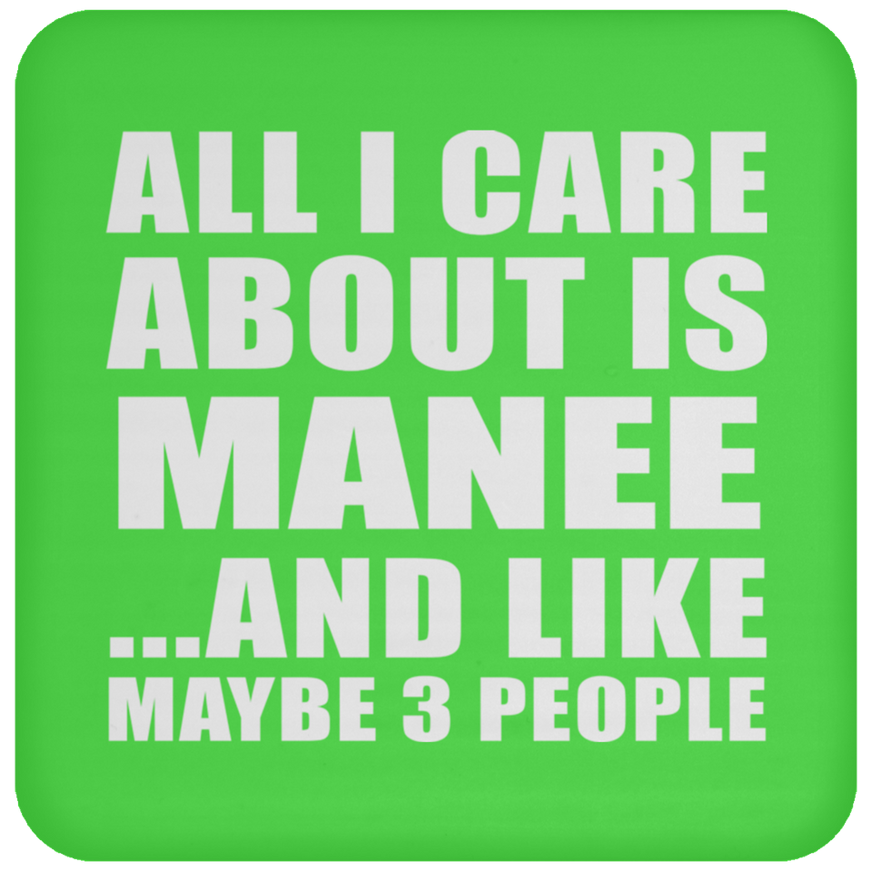 All I Care About Is Manee - Drink Coaster