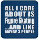 All I Care About Is Figure Skating - Drink Coaster