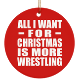 All I Want For Christmas Is More Wrestling - Circle Ornament