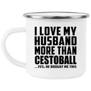 I Love My Husband More Than Cestoball - 12oz Camping Mug