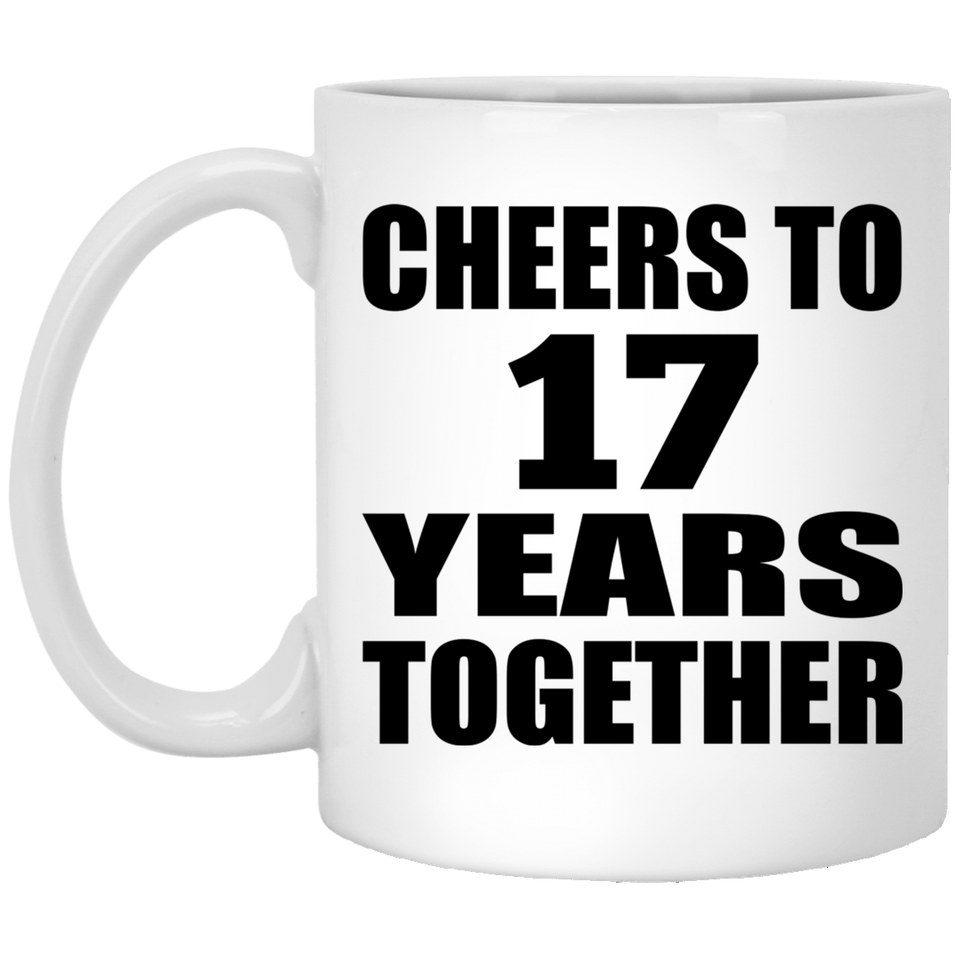 17th Anniversary Cheers To 17 Years Together - 11oz Coffee Mug
