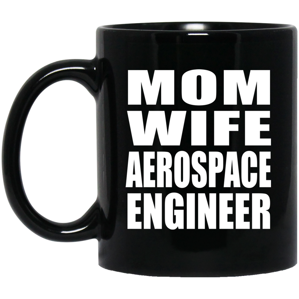 Mom Wife Aerospace Engineer - 11oz Coffee Mug Black
