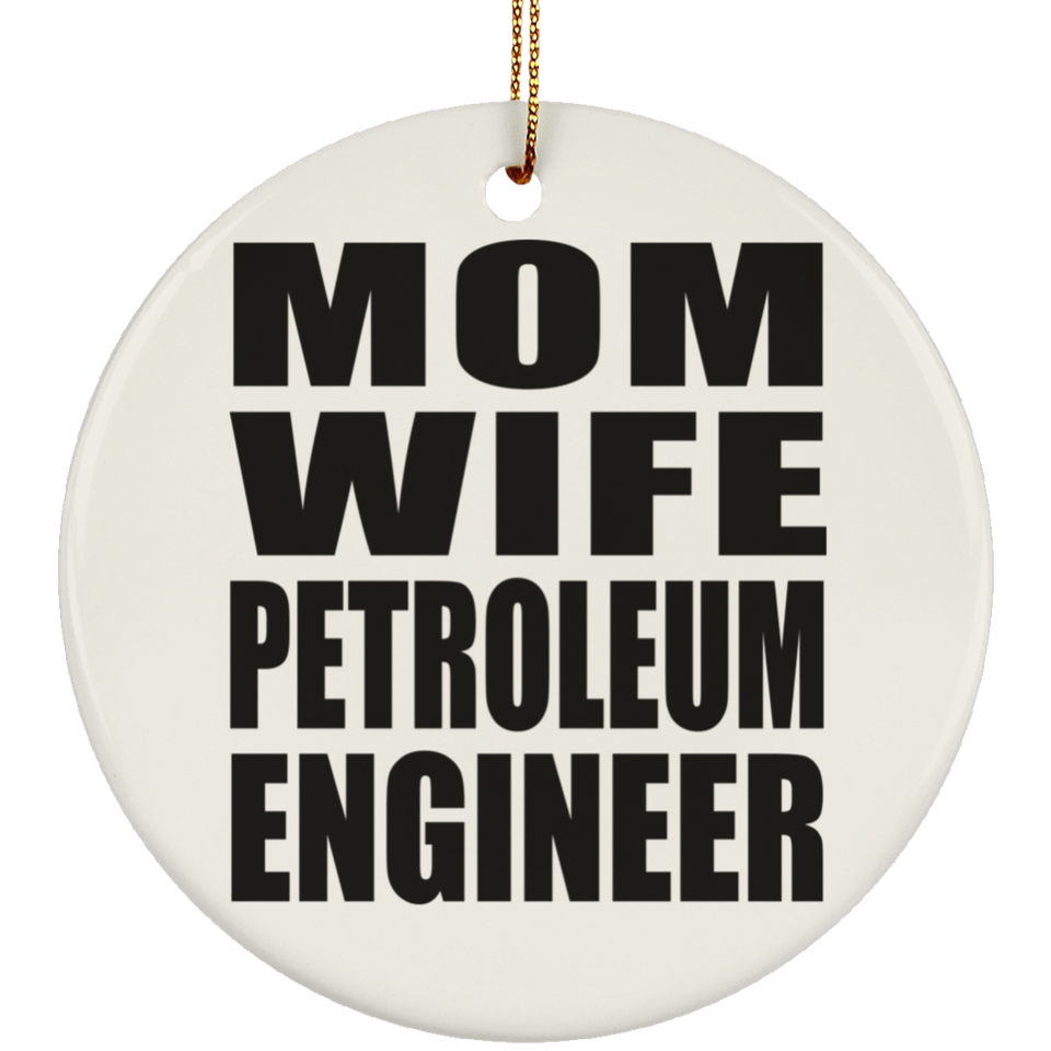 Mom Wife Petroleum Engineer - Circle Ornament