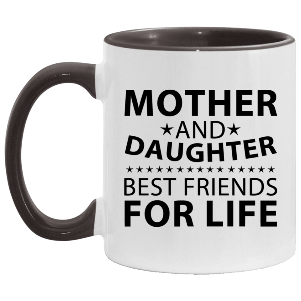 Mother and Daughter, Best Friends For Life - 11oz Accent Mug Black