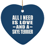 All I Need Is Love And A Skye Terrier - Heart Ornament