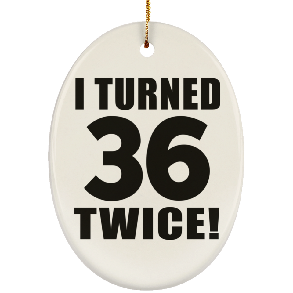 72nd Birthday I Turned 36 Twice - Oval Ornament