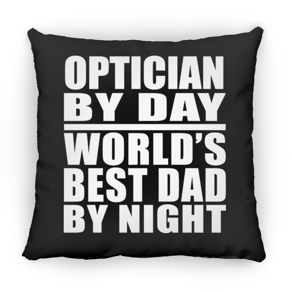 Optician By Day World's Best Dad By Night - Throw Pillow Black