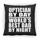 Optician By Day World's Best Dad By Night - Throw Pillow Black