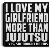 I Love My Girlfriend More Than Jujutsu - Canvas Square