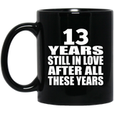 13th Anniversary 13 Years Still In Love After These Years - 11oz Coffee Mug Black