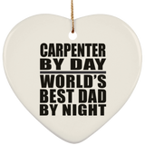 Carpenter By Day World's Best Dad By Night - Heart Ornament