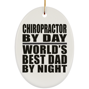 Chiropractor By Day World's Best Dad By Night - Oval Ornament