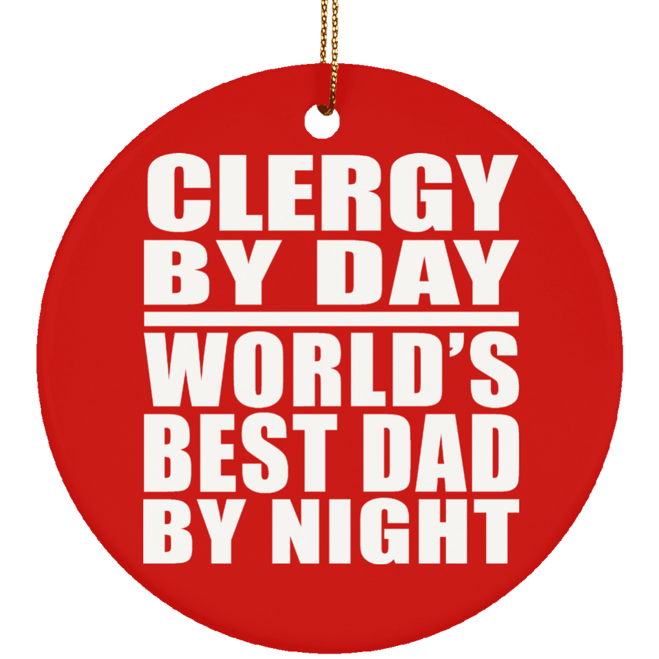 Clergy By Day World's Best Dad By Night - Circle Ornament