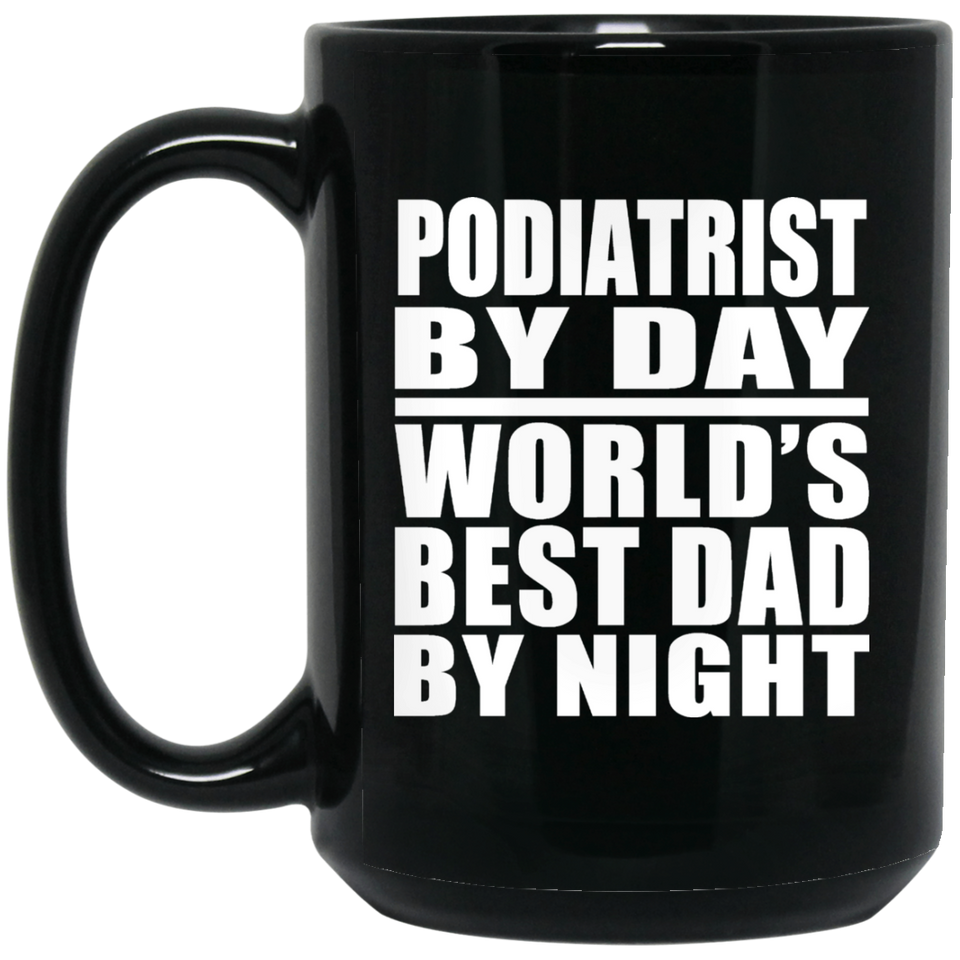 Podiatrist By Day World's Best Dad By Night - 15 Oz Coffee Mug Black