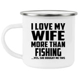 I Love My Wife More Than Fishing - 12oz Camping Mug