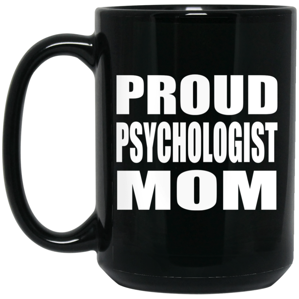 Proud Psychologist Mom - 15oz Coffee Mug Black