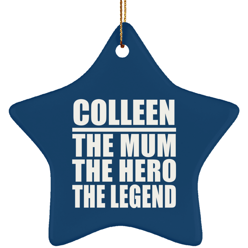 Colleen The Mum The Hero The Legend - Star Ornament