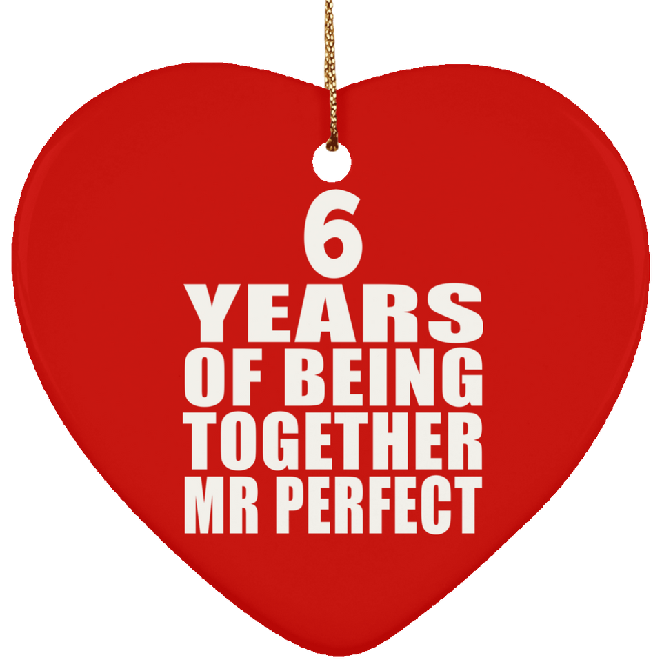 6th Anniversary 6 Years Of Being Mr Perfect - Heart Ornament