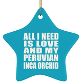 All I Need Is Love And My Peruvian Inca Orchid - Star Ornament