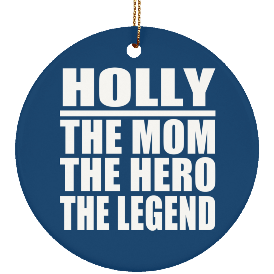 Holly The Mom The Hero The Legend - Circle Ornament
