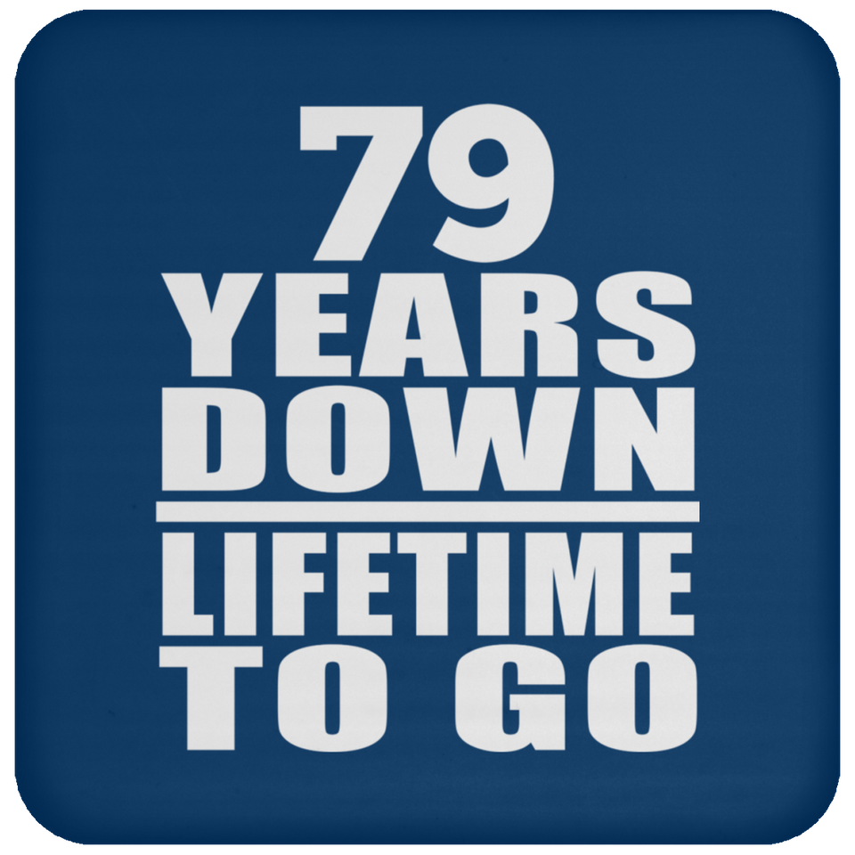 79th Anniversary 79 Years Down Lifetime To Go - Drink Coaster