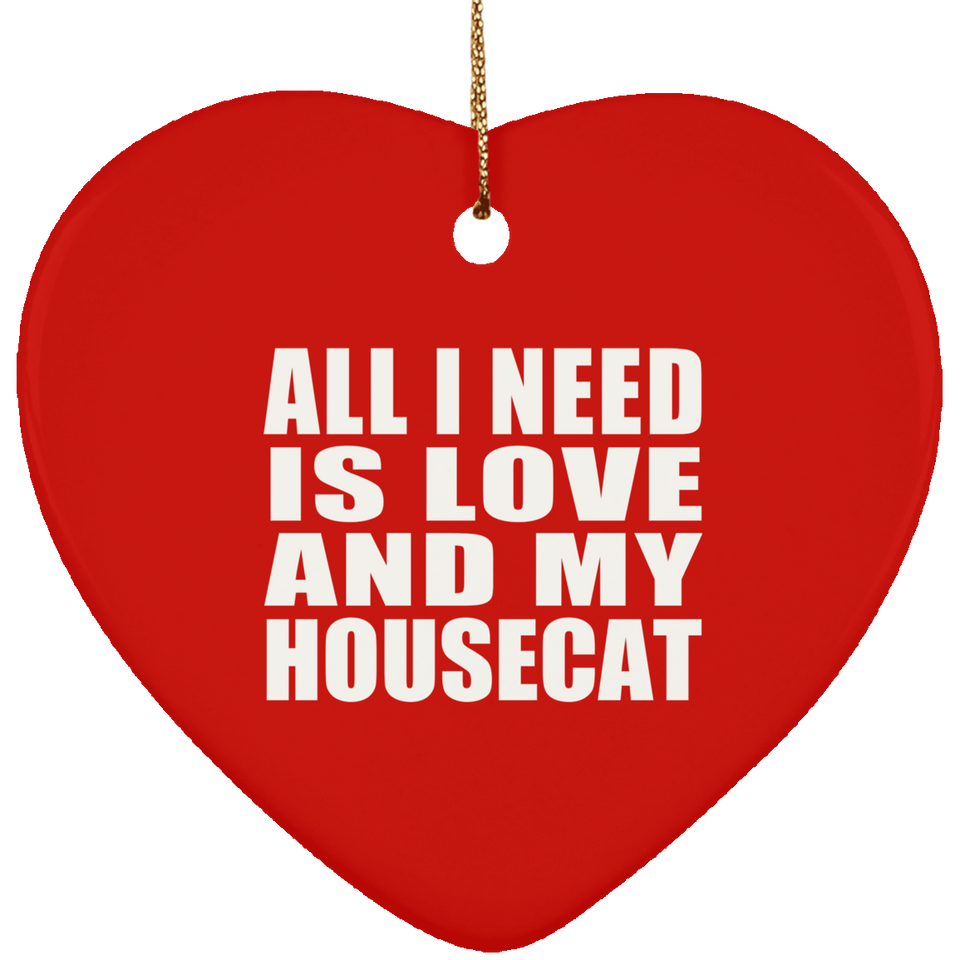 All I Need Is Love And My Housecat - Heart Ornament