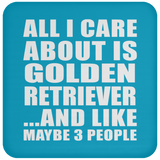 All I Care About Is Golden Retriever - Drink Coaster