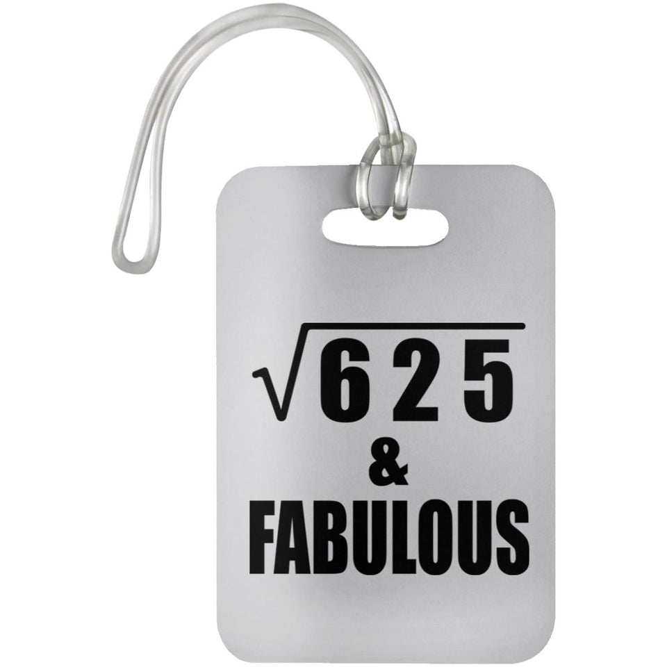 25th Birthday Square Root of 625 & Fabulous - Luggage Bag Tag