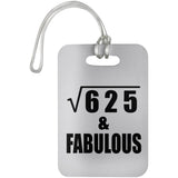 25th Birthday Square Root of 625 & Fabulous - Luggage Bag Tag