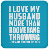 I Love My Husband More Than Boomerang Throwing - Drink Coaster