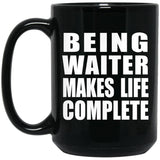 Being Waiter Makes Life Complete - 15oz Coffee Mug Black